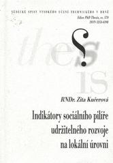 kniha Indikátory sociálního pilíře udržitelného rozvoje na lokální úrovni = Indicators of sustainable development social pillar at the local level : zkrácená verze Ph.D. Thesis, Vysoké učení technické v Brně 2009