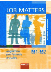 kniha Job Matters angličtina pro řemesla a služby : A1-A2, Fraus 2008