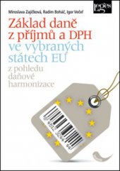 kniha Základ daně z příjmů a DPH ve vybraných státech EU z pohledu daňové harmonizace, Leges 2012