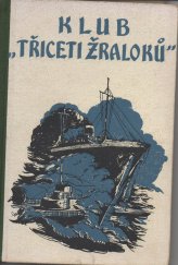 kniha Klub "třiceti žraloků" Historie o šesti kapitánech J. V. krále Velké Britanie a jednom českém chlapci z Dolních Kralovic, Vojtěch Šeba 1946