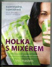 kniha Holka s mixérem – 100 bezlepkových veganských extra jednoduchých, extra zdravých jídel, svačin, dezertů a nápojů, Anag 2016