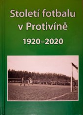 kniha Století fotbalu v Protivíně 1920-2020, FK Protivín 2020