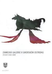 kniha Zámecká galerie v Uherském Ostrohu výstavy v roce 2008, Město Uherský Ostroh 2008