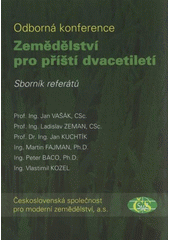 kniha Zemědělství pro příští dvacetiletí odborná konference : Československá společnost pro moderní zemědělství, UTB Zlín, [3. květen] 2012 : sborník referátů, Akademické nakladatelství CERM 2012