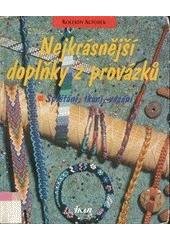 kniha Nejkrásnější doplňky z provázků splétání, tkaní, vázání, Ikar 1998