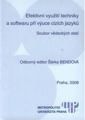 kniha Efektivní využití techniky a softwaru při výuce cizích jazyků soubor vědeckých statí, Metropolitní univerzita Praha 2008