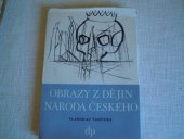 kniha Obrazy z dějin národa českého Díl 3, - (Poslední Přemyslovci) - Věrná vypravování o životě, skutcích válečných i duchu vzdělanosti., Družstevní práce 1949