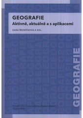 kniha Geografie aktivně, aktuálně a s aplikacemi : Přírodní vědy a matematika na středních školách v Praze: aktivně, aktuálně a s aplikacemi - projekt OPPA, P3K 2012