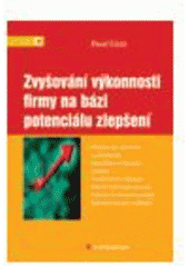 kniha Zvyšování výkonnosti firmy na bázi potenciálu zlepšení, Grada 2008