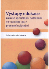 kniha Výstupy edukace žáků se speciálními potřebami ve vazbě na jejich pracovní uplatnění, Univerzita Palackého v Olomouci 2011