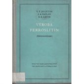 kniha Výroba ferroslitin Část 2) : Učeb. pro studenty hutnických vys. škol ... příručka p (Elektrometalurgie., SNTL 1953