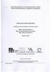 kniha Základy pedagogiky studijní opora pro kombinovanou formu studia, Obchodní akademie a Vyšší odborná škola sociální Ostrava-Mariánské Hory 2011