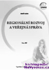 kniha Regionální rozvoj a veřejná správa, Vysoká škola finanční a správní 2007