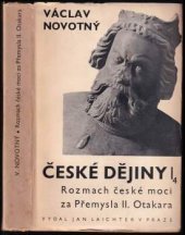 kniha České dějiny. Dílu I. část 4., - Rozmach české moci za Přemysla II. Otakara : - (1253-1271), Jan Laichter 1937