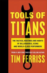 kniha Tools of Titans The Tactics, Routines, and Habits of Billionaires, Icons, and World-Class Performers, Vermilion 2016