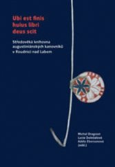 kniha Ubi est finis huius libri deus scit Středověká knihovna augustiniánských kanovníků v Roudnici nad Labem, Scriptorium 2015