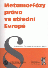 kniha Metamorfózy práva ve střední Evropě sborník příspěvků z mezinárodní konference "Metamorfózy práva ve střední Evropě" a kolokvia "Metamorfózy veřejné správy", pořádaných Ústavem státu a práva AV ČR a Fakultou právnickou ZČU v Plzni ve dnech 11.-13. června ve Znojmě, Ústav státu a práva AV ČR ve spolupráci s Vydavatelstvím a nakladatelstvím Aleš Čeněk 2008