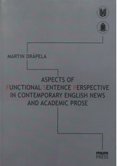 kniha Aspects of functional sentence perspective in contemporary English news and academic prose, Masaryk University 2011