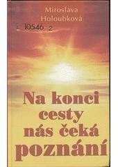 kniha Na konci cesty nás čeká poznání, Miroslava Holoubková 2001