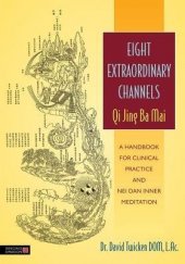 kniha Eight Extraordinary Channels Qi Jing Ba Mai - A handbook for clinical practice and nei dan inner meditation, Singing Dragon 2013