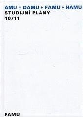 kniha Informace o přijímacím řízení 10/11 studijní plány 10/11 AMU = DAMU + FAMU + HAMU : FAMU, Akademie múzických umění 2010
