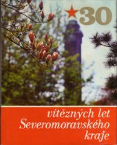 kniha 30 vítězných let Severomoravského kraje [Jubilejní] publ., Red. Nové Svobody 1975