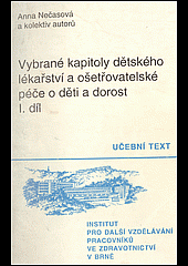 kniha Vybrané kapitoly dětského lékařství a ošetřovatelské péče o děti a dorost Díl 1 Učební text.  I. díl, Institut pro další vzdělávání pracovníků ve zdravotnictví 1994