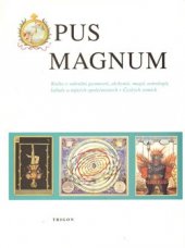 kniha Opus Magnum kniha o sakrální geometrii, alchymii, magii, astrologii, kabale a tajných společnostech v Českých zemích, Trigon 1997