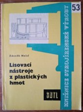 kniha Lisovací nástroje z plastických hmot Určeno technologům, mistrům, předním dělníkům, konstruktérům lisovacích nástrojů a stud. na odb. školách, SNTL 1961