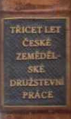 kniha Třicet let české zemědělské družstevní práce jubilejní spis Ústřední jednoty hospodářských družstev v Praze a přičleněných kampeliček a družstev, Ústřední jednota hospodářských družstev a přičleněných kampeliček a družstev 1928