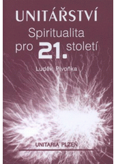 kniha Unitářství spiritualita pro 21. století, Obec unitářů v Plzni 2012