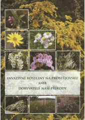 kniha Invazivní rostliny na Prostějovsku, aneb, Dobyvatelé naší přírody, Český svaz ochránců přírody - Regionální sdružení Iris 2009