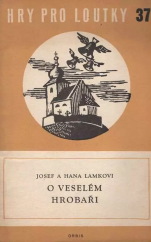 kniha O veselém hrobaři hra o 4 obrazech volně podle pohádky Jiřího Mahena, Orbis 1958