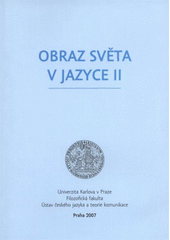 kniha Obraz světa v jazyce II sborník příspěvků, které zazněly v jazykovědné sekci XIX. ročníku česko-polské meziuniverzitní konference Univerzita Karlova - Universytet [sic] Warszawski v roce 2004 v prostorách FF UK Praha, Univerzita Karlova, Filozofická fakulta 2007