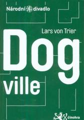 kniha Lars von Trier, Dogville divadelní adaptace slavného filmu Christian Lollike ; [česká premiéra 10. a 11. června 2010 ve Stavovském divadle, Národní divadlo 2010