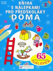 kniha Doma kniha s nálepkami pro předškoláky : 65 znovu použitelných nálepek, Svojtka & Co. 2006