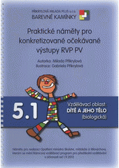 kniha Praktické náměty pro konkretizované očekávané výstupy RVP PV. 5.1, - Vzdělávací oblast: Dítě a jeho tělo (biologická), Přikrylová Milada Plus 2012