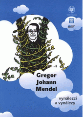 kniha Gregor Johann Mendel vynálezci a vynálezy : [životopisný komiks k výstavě Národního muzea Vynálezci a vynálezy konané od 27.9.2011 do 1.5.2012, Národní muzeum 2011