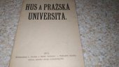 kniha Hus a Pražská universita přednáška proslovená ve slavnostní schůzi pořádané dne 7. listopadu 1909 Svazem českoslovanského studentstva na oslavu 500. výročí 2. rektorátu Husova, Akční výbor národní strany svobodomyslné 1910