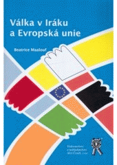 kniha Válka v Iráku a Evropská unie sborník z mezinárodní vědecké konference ... : 8. dubna 2006, Aleš Čeněk 2006