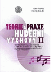 kniha Teorie a praxe hudební výchovy sborník příspěvků z konference českých a slovenských doktorandů a pedagogů hudebního vzdělávání v Praze v roce 2011, Univerzita Karlova, Pedagogická fakulta 2011