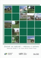 kniha Zeleň ve městě - město v zeleni seminář AUÚP, 7.-8. října 2010, Praha-Troja, Ústav územního rozvoje 2011