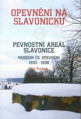 kniha Opevnění na Slavonicku Pevnostní areál Slavonice - muzeum čs. opevnění 1935 - 1938, Nataša a Jiří Duchoňovi 2010