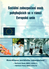 kniha Sociální zabezpečení osob pohybujících se v rámci Evropské unie výběr textů vztahujících se k základním předpisům Nařízení Rady (EEC) 1408/71, Nařízení Rady (EEC) 574/72, Ministerstvo práce a sociálních věcí 2002