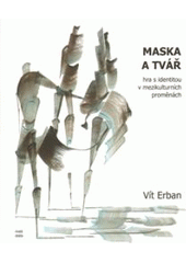 kniha Maska a tvář hra s identitou v mezikulturních proměnách, Malá Skála 2010