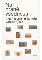 kniha Na hraně všednosti  Eseje o vizuální kultuře, Univerzita Karlova, Fakulta humanitních studií 2022