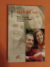 kniha Máš na víc život je umění, kterému se učíme od mládí, Paulínky 2006