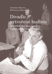 kniha Divadlo vytvořené hudbou Janáčkovské inscenace režiséra Václava Věžníka, Janáčkova akademie múzických umění v Brně 2016