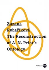 kniha The Reconstruction of A. N. Prior´s Ontology, Palackého univerzita, Filozofická fakulta 2016