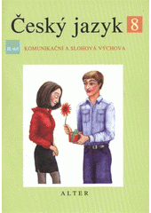 kniha Český jazyk pro 8. ročník ZŠ a příslušné ročníky víceletých gymnázií. II. díl, - Komunikační a slohová výchova, Alter 2011